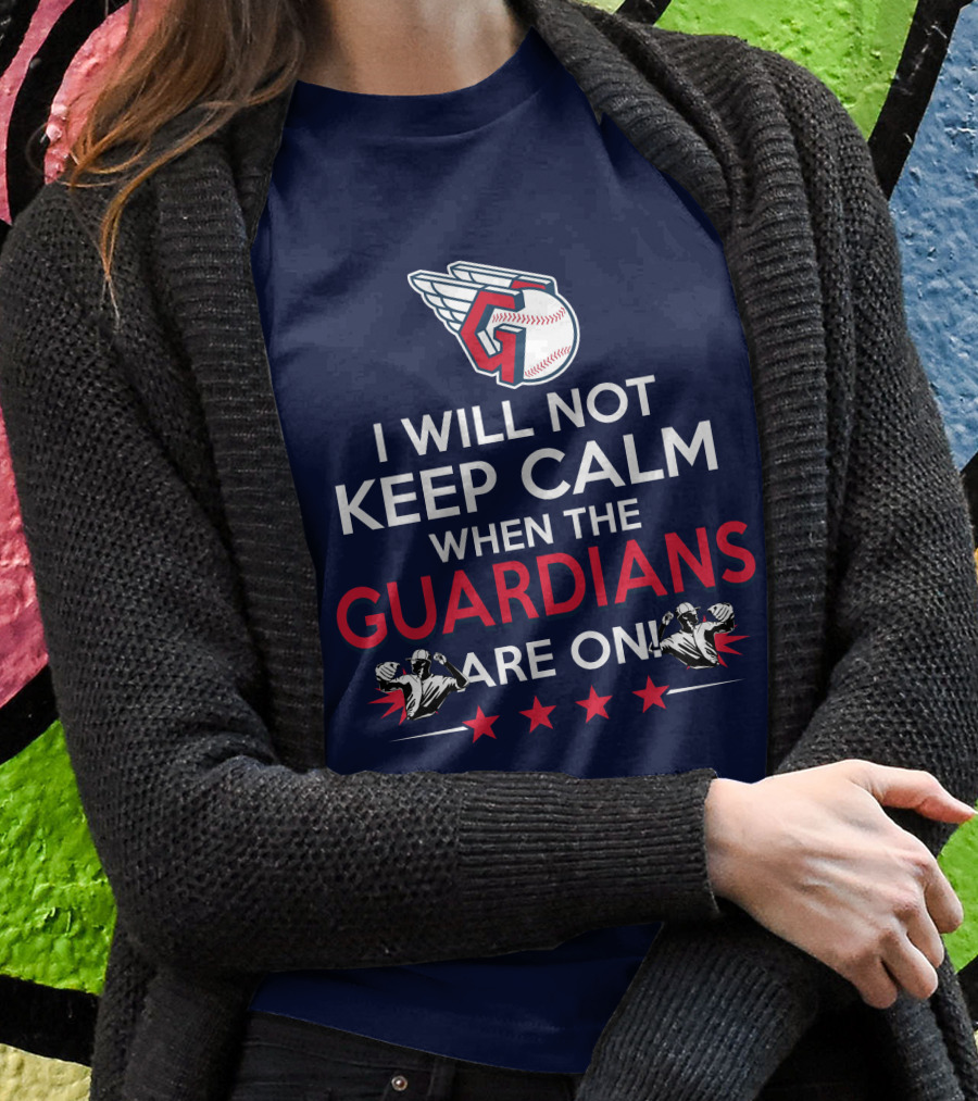 I Will Not Keep Calm When The Guardians Are On Cleveland Guardians Baseball Fan T-Shirt