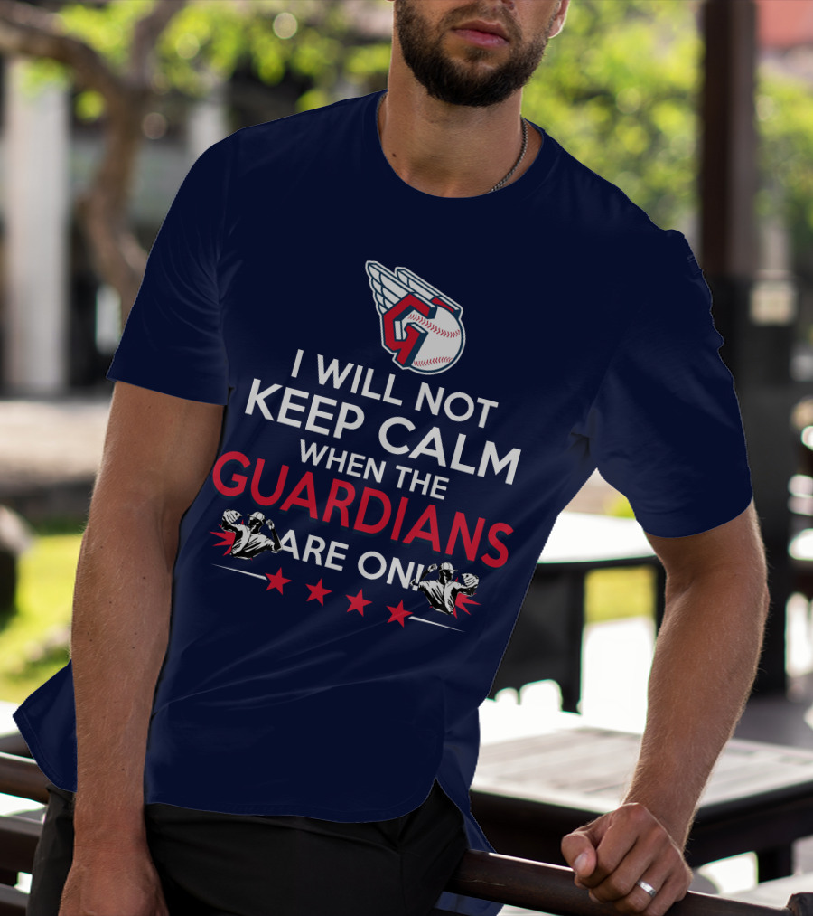 I Will Not Keep Calm When The Guardians Are On Cleveland Guardians Baseball Fan T-Shirt
