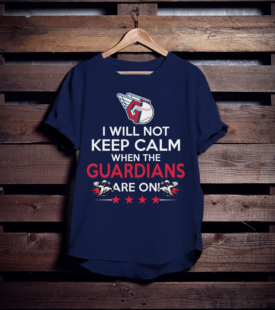 I Will Not Keep Calm When The Guardians Are On Cleveland Guardians Baseball Fan T-Shirt