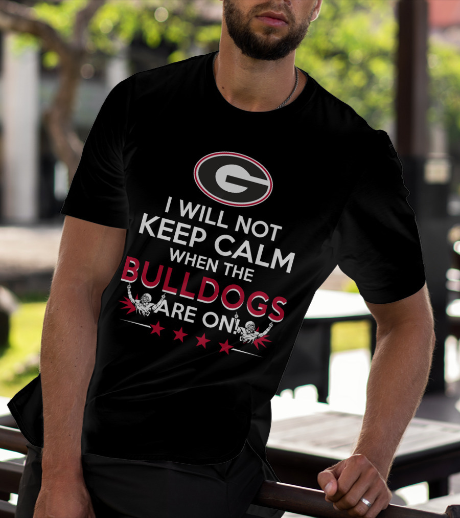 I Will Not Keep Calm When The Georgia Bulldogs Are On With Logo And Cheerleaders T-Shirt