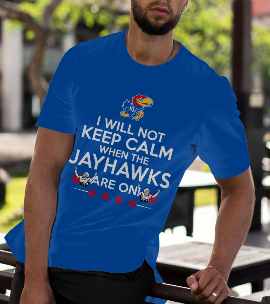 I Will Not Keep Calm When The Kansas Jayhawks Are On With Basketball Team T-Shirt