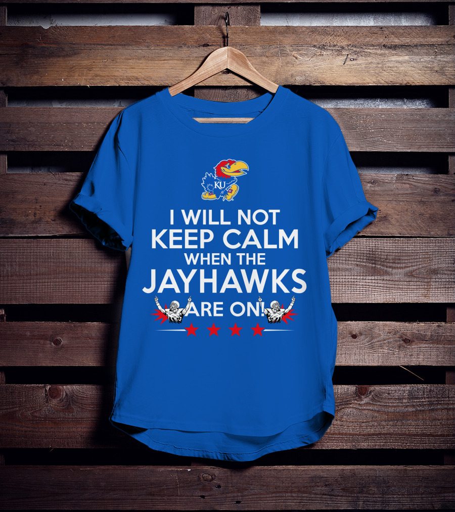 I Will Not Keep Calm When The Kansas Jayhawks Are On With Basketball Team T-Shirt