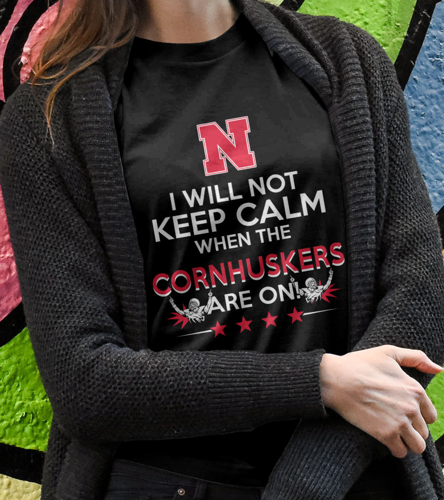 I Will Not Keep Calm When The Nebraska Cornhuskers Are On N Logo Football Players Stars T-Shirt
