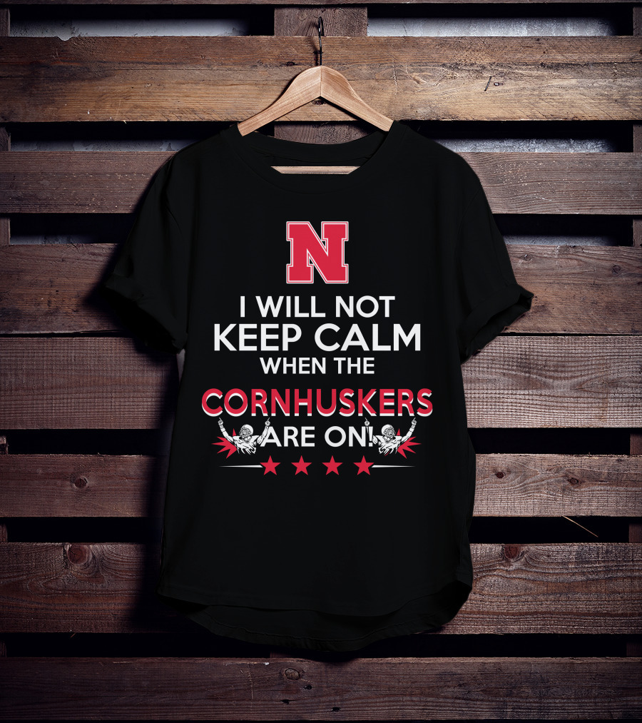 I Will Not Keep Calm When The Nebraska Cornhuskers Are On N Logo Football Players Stars T-Shirt