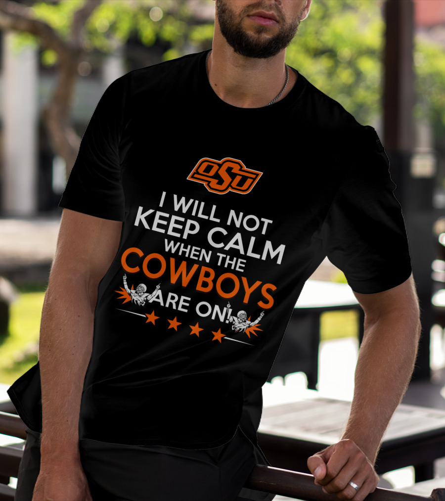 I Will Not Keep Calm When The OSU Cowboys Are On T-Shirt