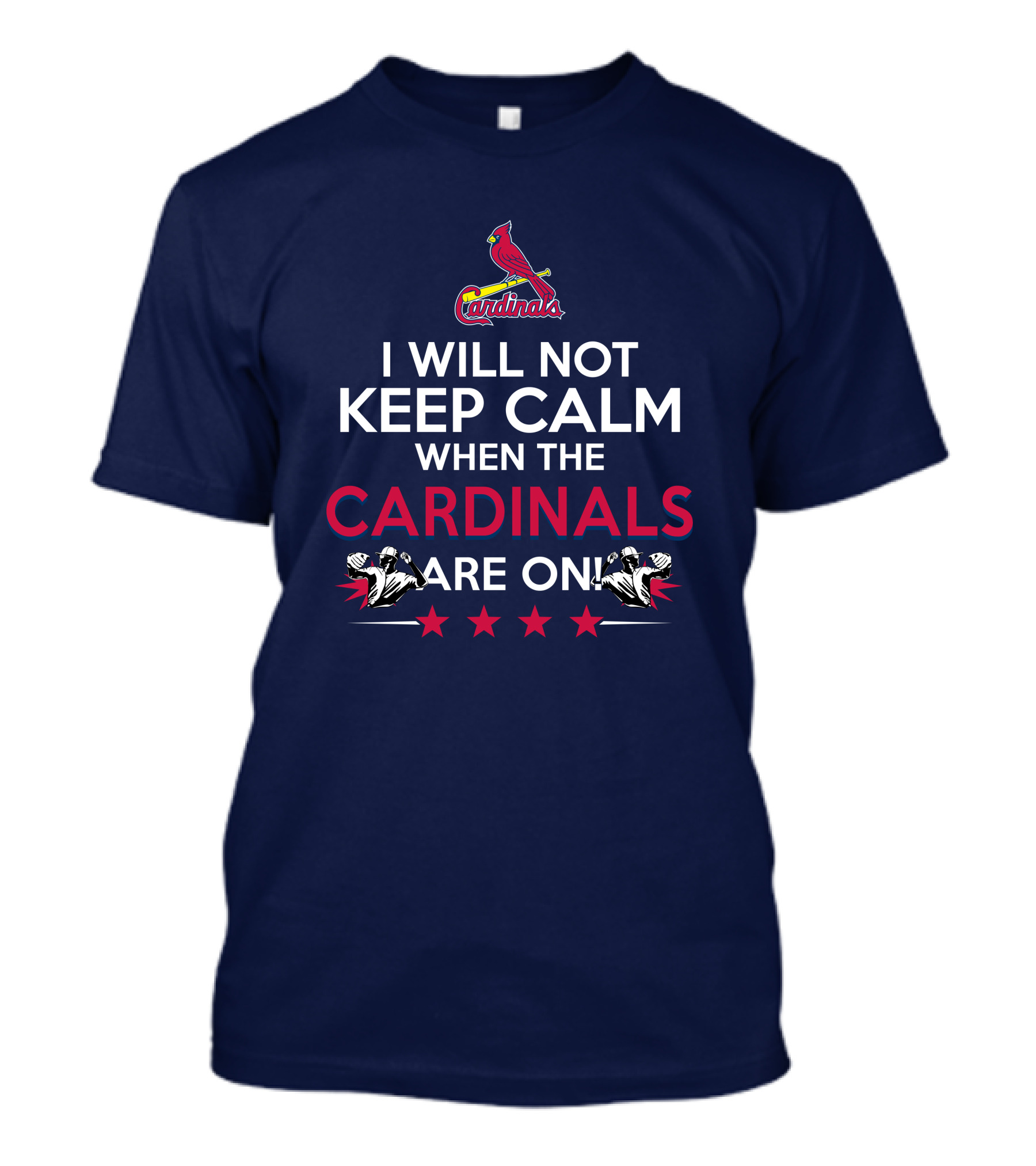 I Will Not Keep Calm When The Cardinals Are On Bold Statement With Cardinal Logo And Stars T-Shirt