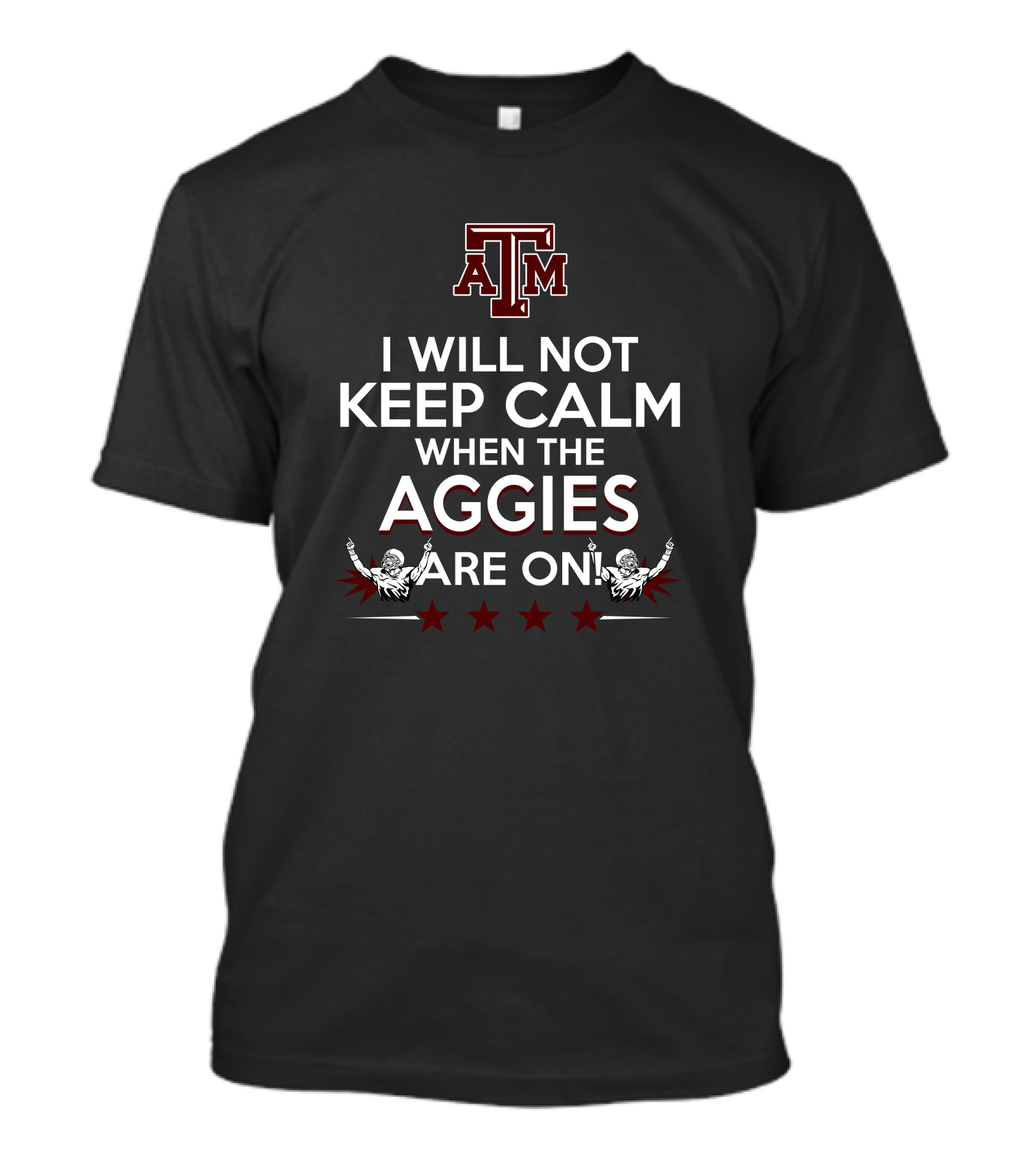 I Will Not Keep Calm When The Texas A&M Aggies Are On With Texas A&M Logo And Enthusiastic Fans T-Shirt