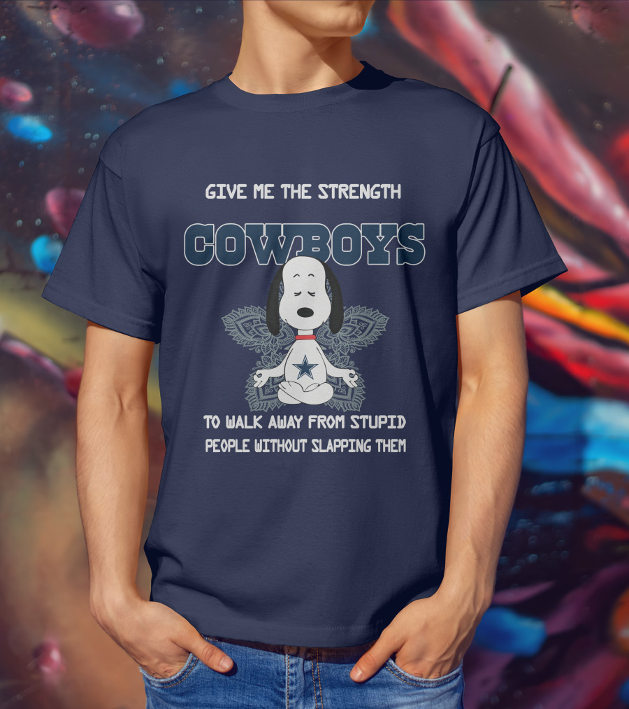 Give Me The Strength Cowboys Snoopy To Walk Away From Stupid People Without Slapping Them T-Shirt