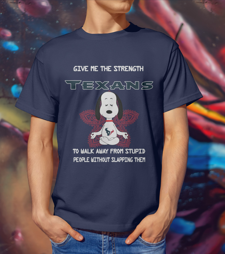 Give Me The Strength Texans Snoopy To Walk Away From Stupid People Without Slapping Them T-Shirt