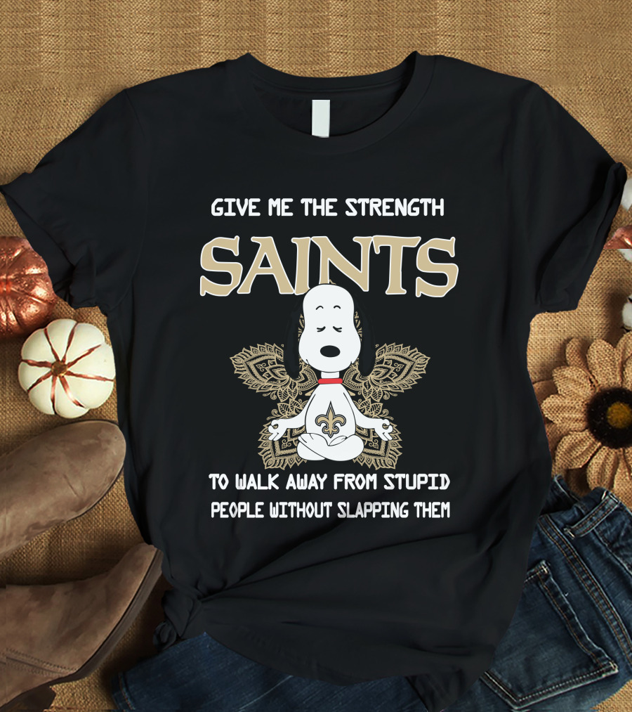Give Me The Strength Saints Snoopy To Walk Away From Stupid People T-Shirt