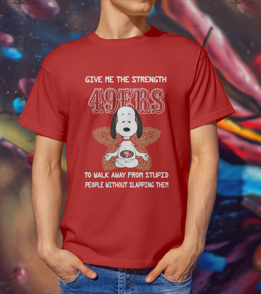 San Francisco 49ers Snoopy Yoga Give Me The Strength To Walk Away From Stupid People Without Slapping Them T-Shirt