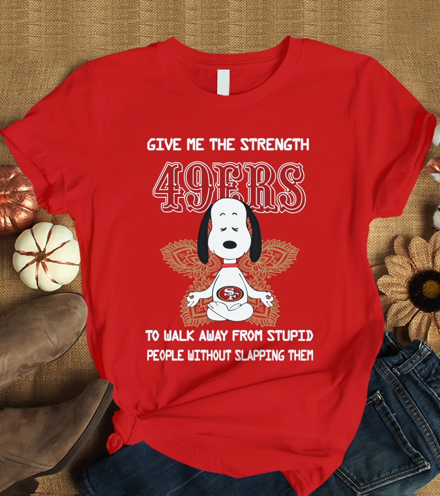 San Francisco 49ers Snoopy Yoga Give Me The Strength To Walk Away From Stupid People Without Slapping Them T-Shirt