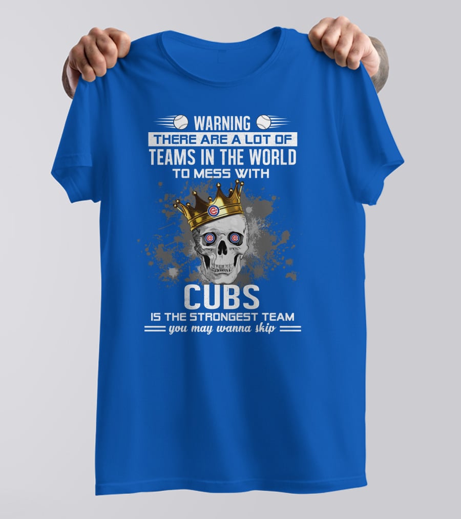 Warning Cubs Is The Strongest Team You May Wanna Skip T-Shirt