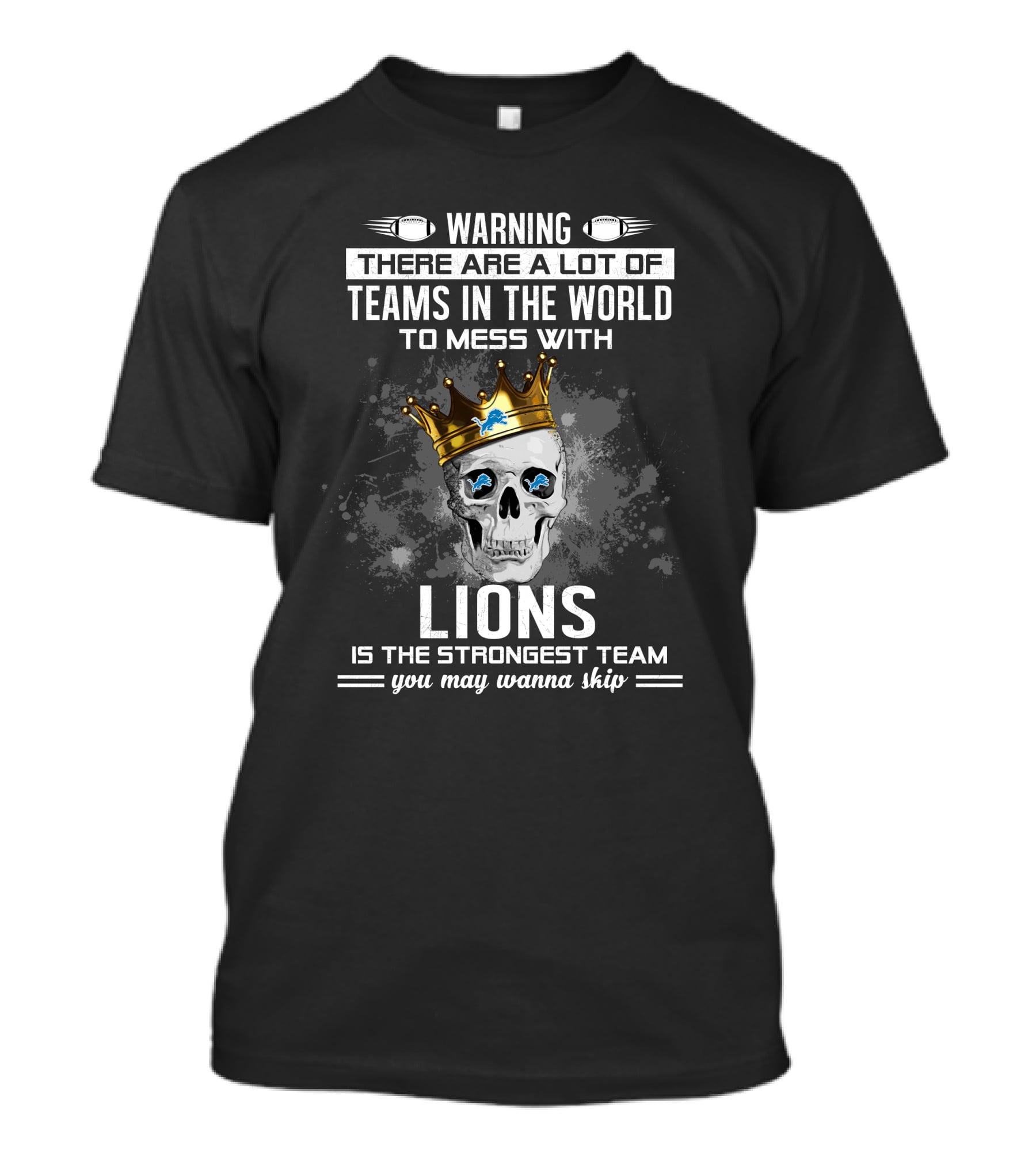 Warning There Are A Lot Of Teams In The World To Mess With Lions Is The Strongest Team You May Wanna Skip T-Shirt