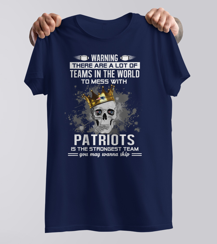 Warning Patriots Is The Strongest Team You May Wanna Skip T-Shirt