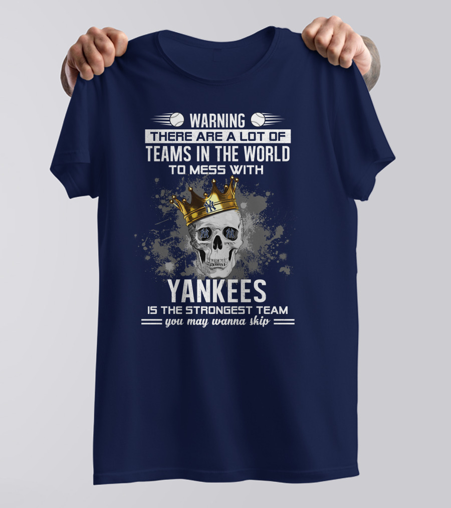 Warning Yankees Is The Strongest Team You May Wanna Skip T-Shirt