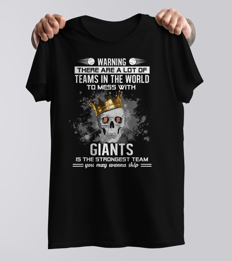 Warning There Are A Lot Of Teams In The World To Mess With Giants Is The Strongest Team You May Wanna Skip T-Shirt