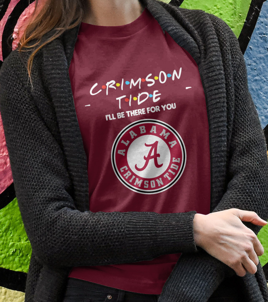 Alabama Crimson Tide I'll Be There For You Friends T-Shirt