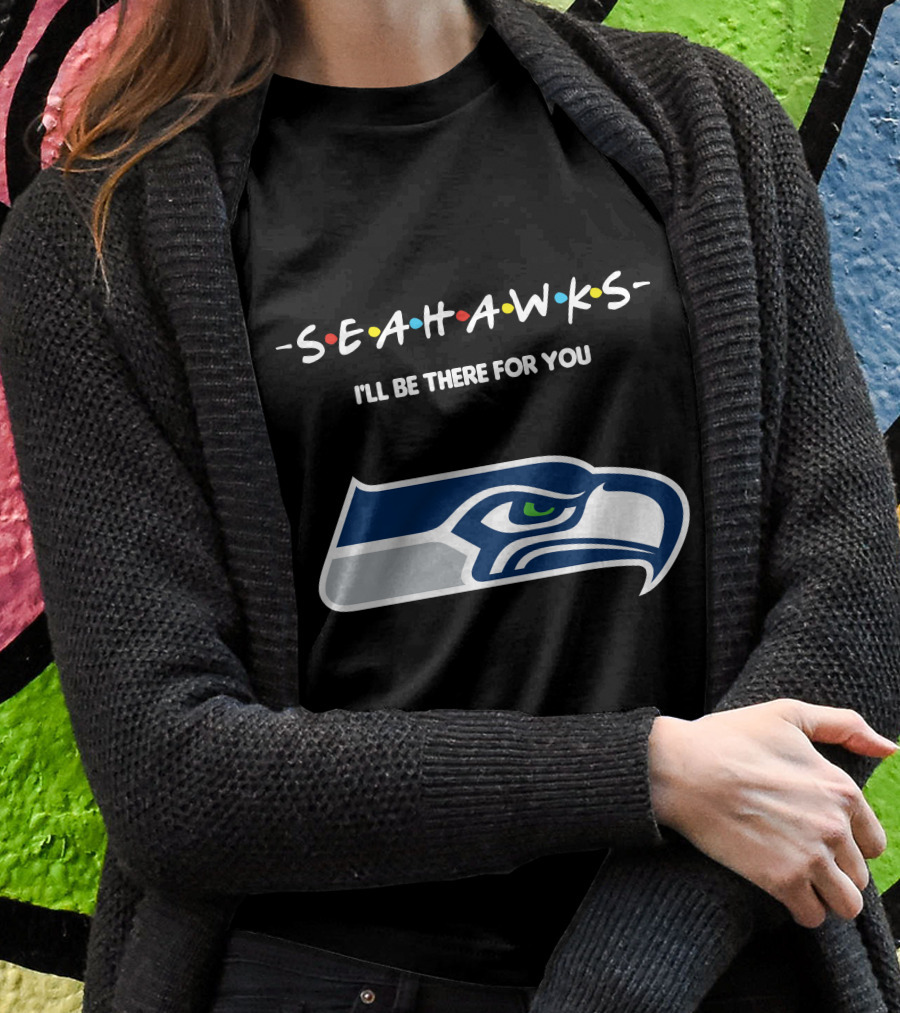 Seattle Seahawks I'll Be There For You Friends Tv Show Theme T-Shirt