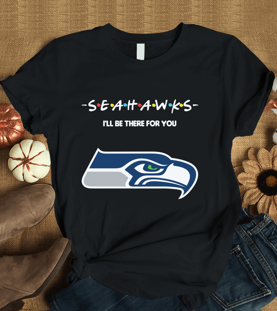 Seattle Seahawks I'll Be There For You Friends Tv Show Theme T-Shirt