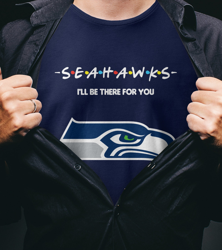 Seahawks I'll Be There For You T-Shirt