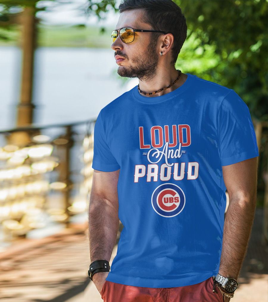 Loud And Proud Chicago Cubs T-Shirt