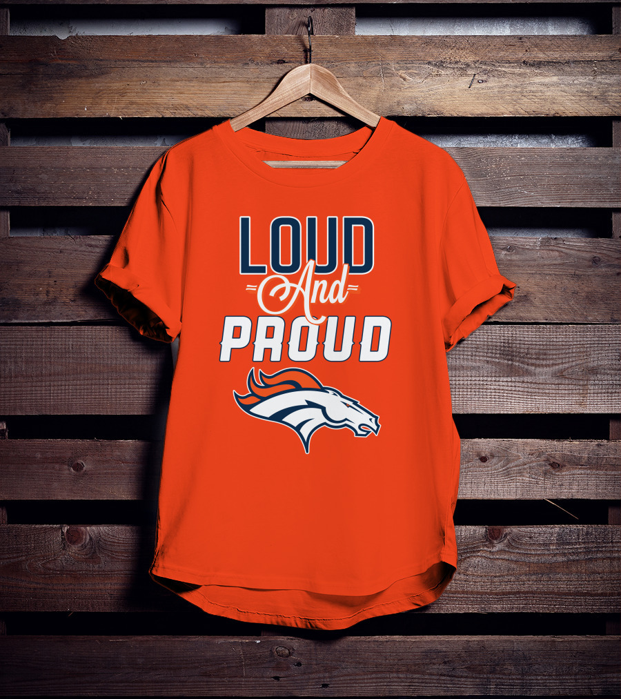 Denver Broncos Loud And Proud With Team T-Shirt
