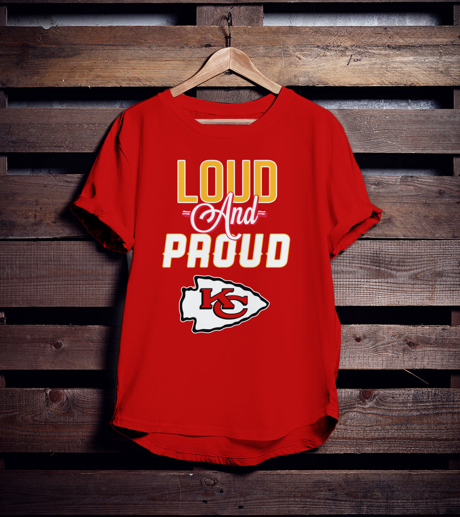 Loud And Proud KC Kansas City Chiefs T-Shirt
