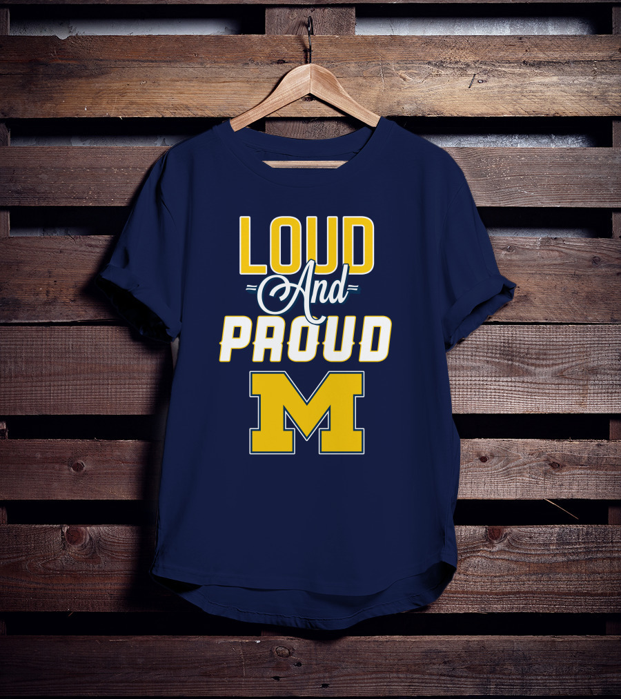 Loud And Proud Michigan Wolverines M T-Shirt