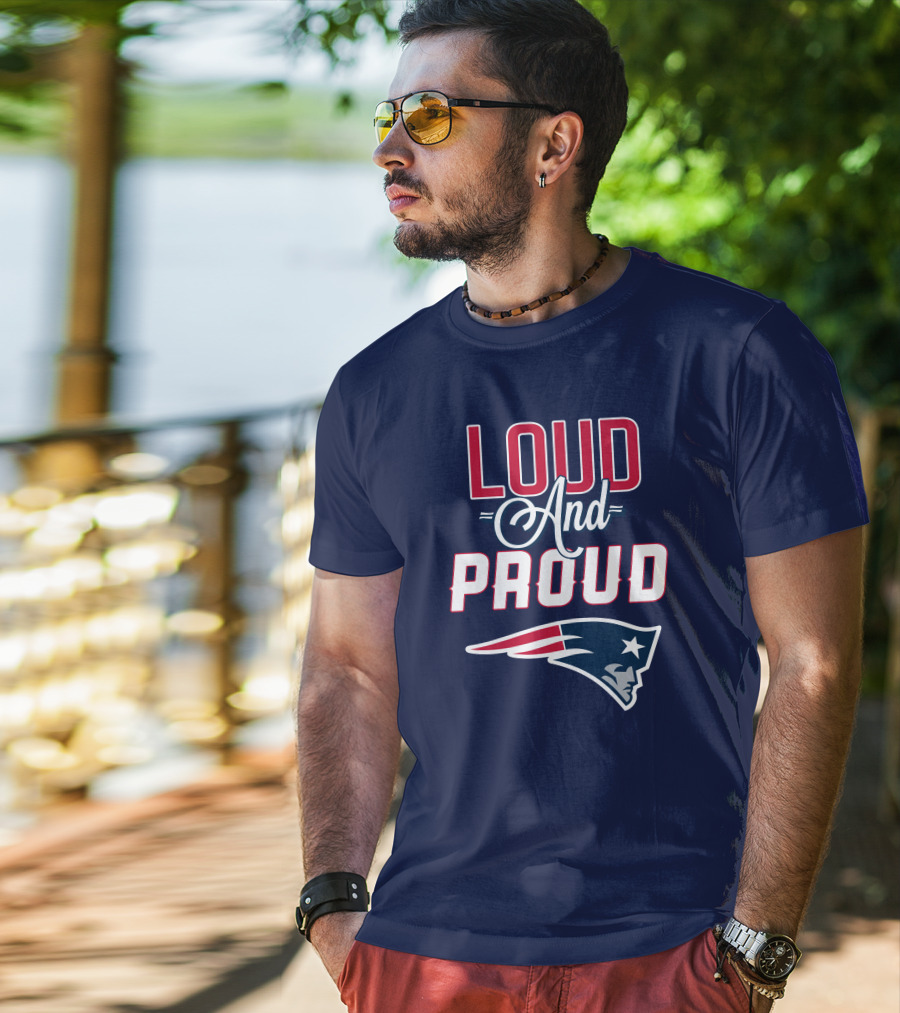 Loud And Proud New England Patriots T-Shirt