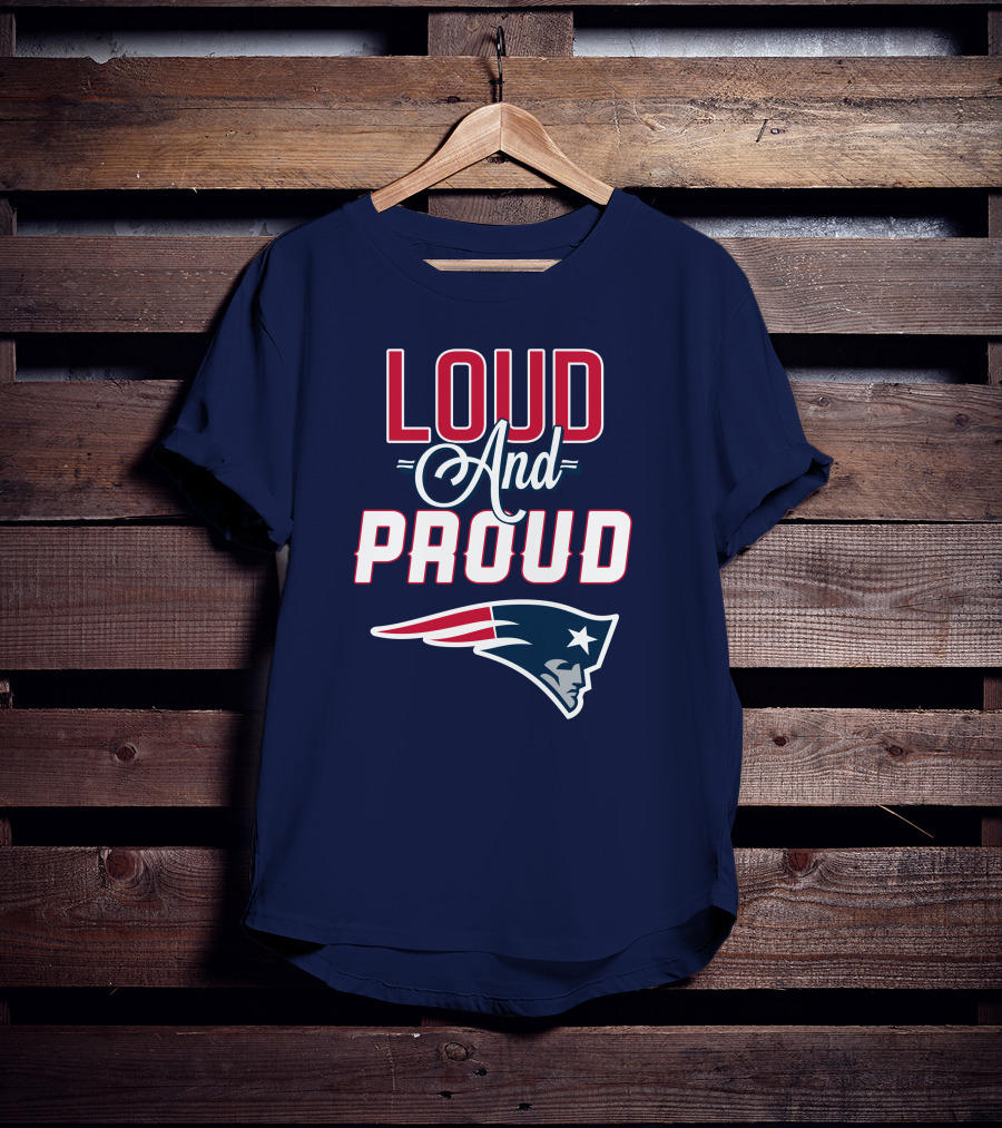 Loud And Proud New England Patriots T-Shirt