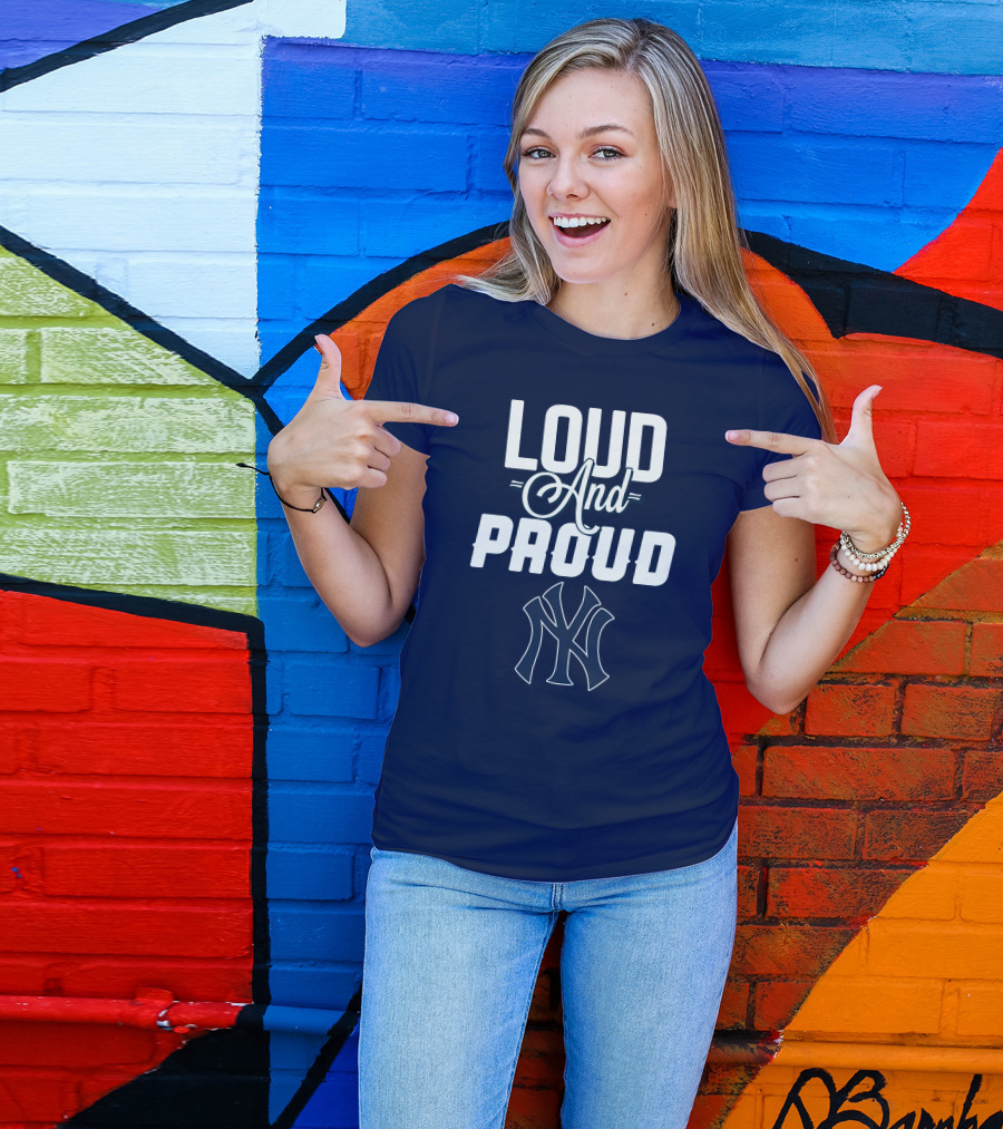 Loud And Proud New York Yankees T-Shirt