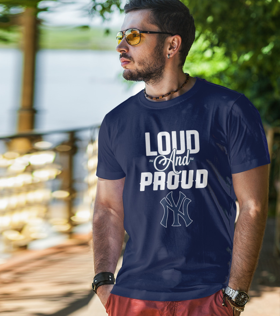 Loud And Proud New York Yankees T-Shirt