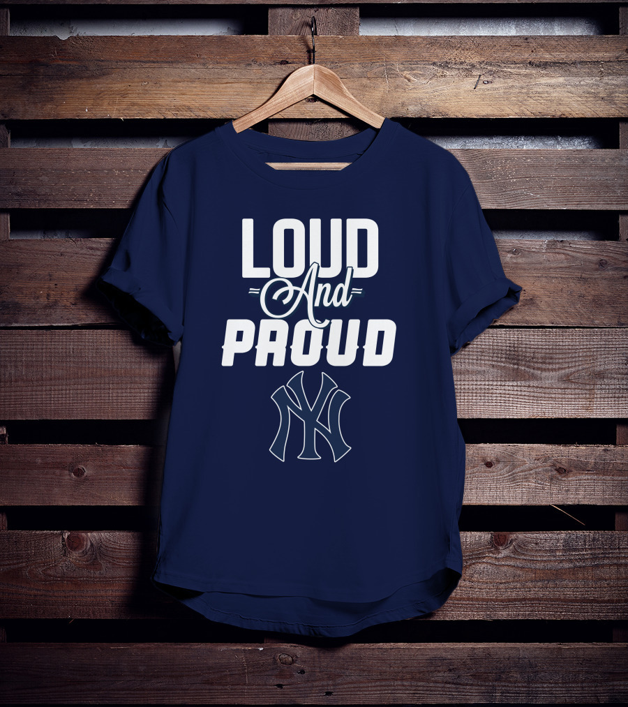 Loud And Proud New York Yankees T-Shirt