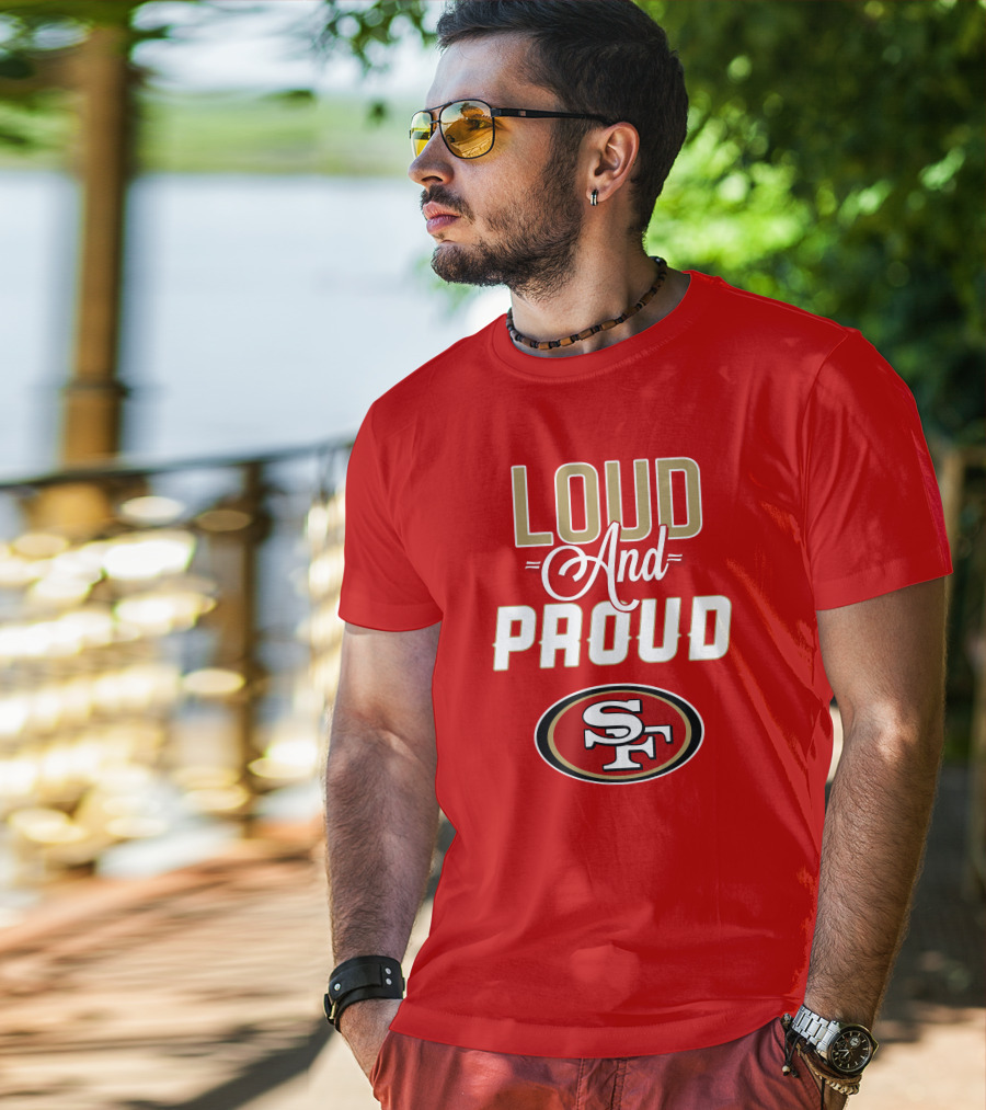San Francisco 49ers Loud And Proud Sf T-Shirt