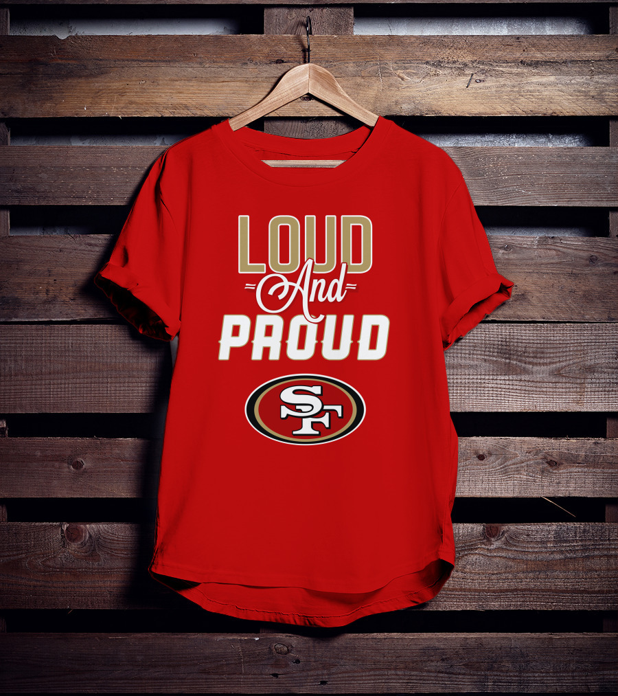 San Francisco 49ers Loud And Proud Sf T-Shirt