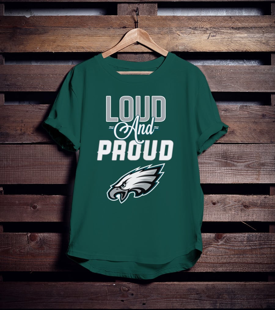 Philadelphia Eagles Loud And Proud T-Shirt