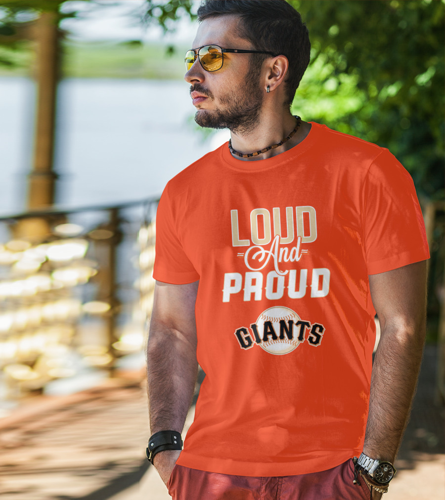 Loud And Proud Giants Baseball San Francisco T-Shirt