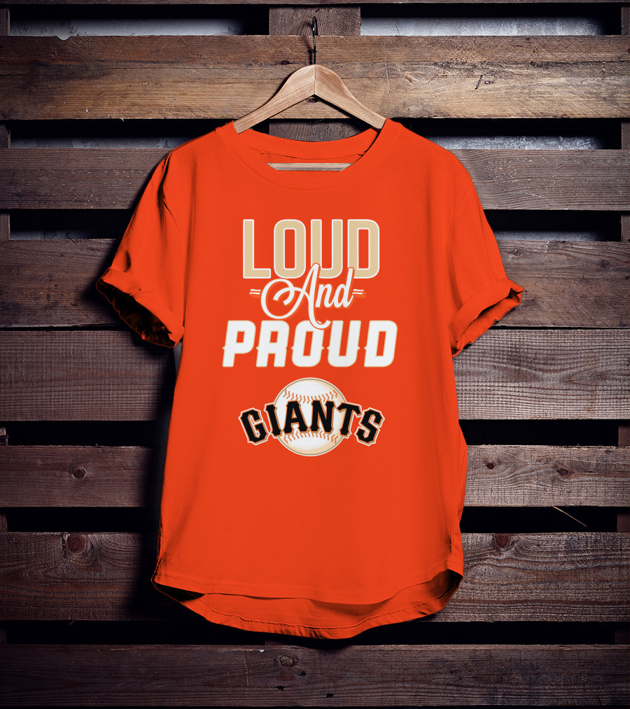 Loud And Proud Giants Baseball San Francisco T-Shirt