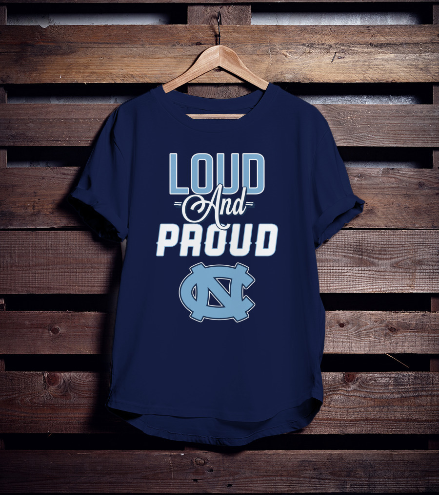 Loud And Proud North Carolina Tar Heels T-Shirt