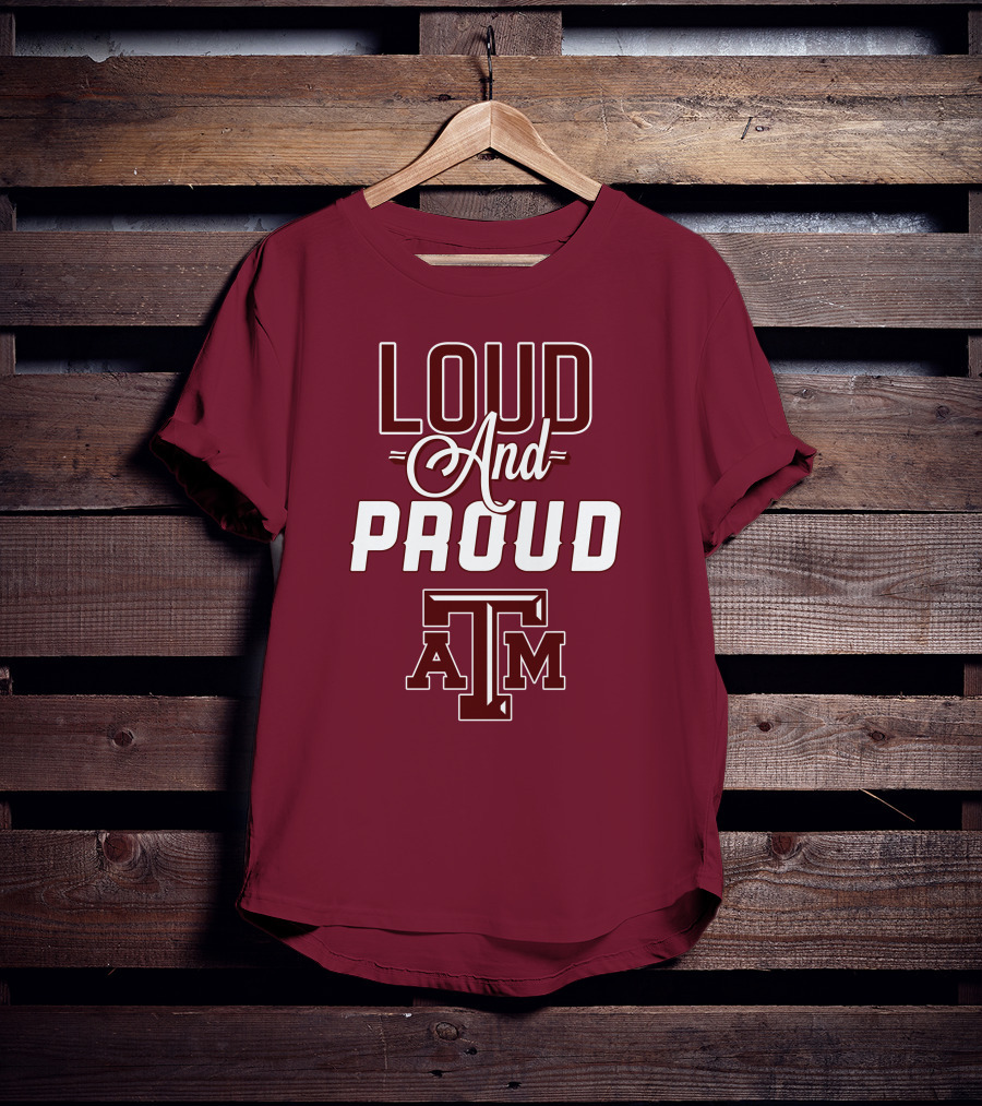 Loud And Proud Texas A&M T-Shirt