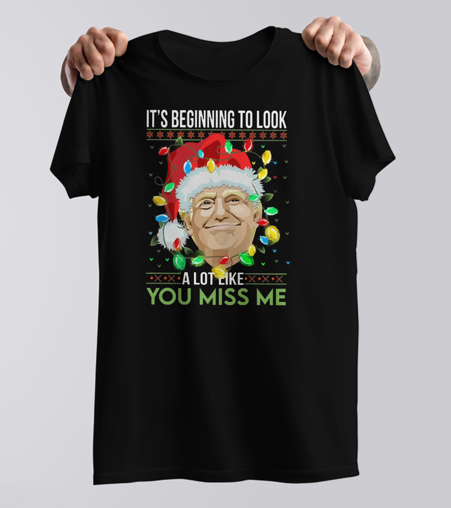 IT'S BEGINNING TO LOOK A LOT LIKE YOU MISS ME T-Shirt