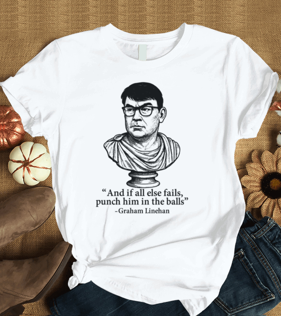 And If All Else Fails Punch Him In The Balls Graham Linehan Bust Drawing T-Shirt