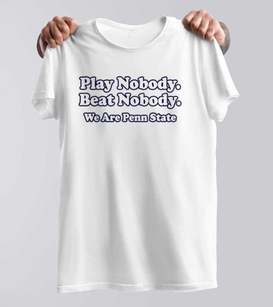 Play Nobody Beat Nobody We Are Penn State T-Shirt