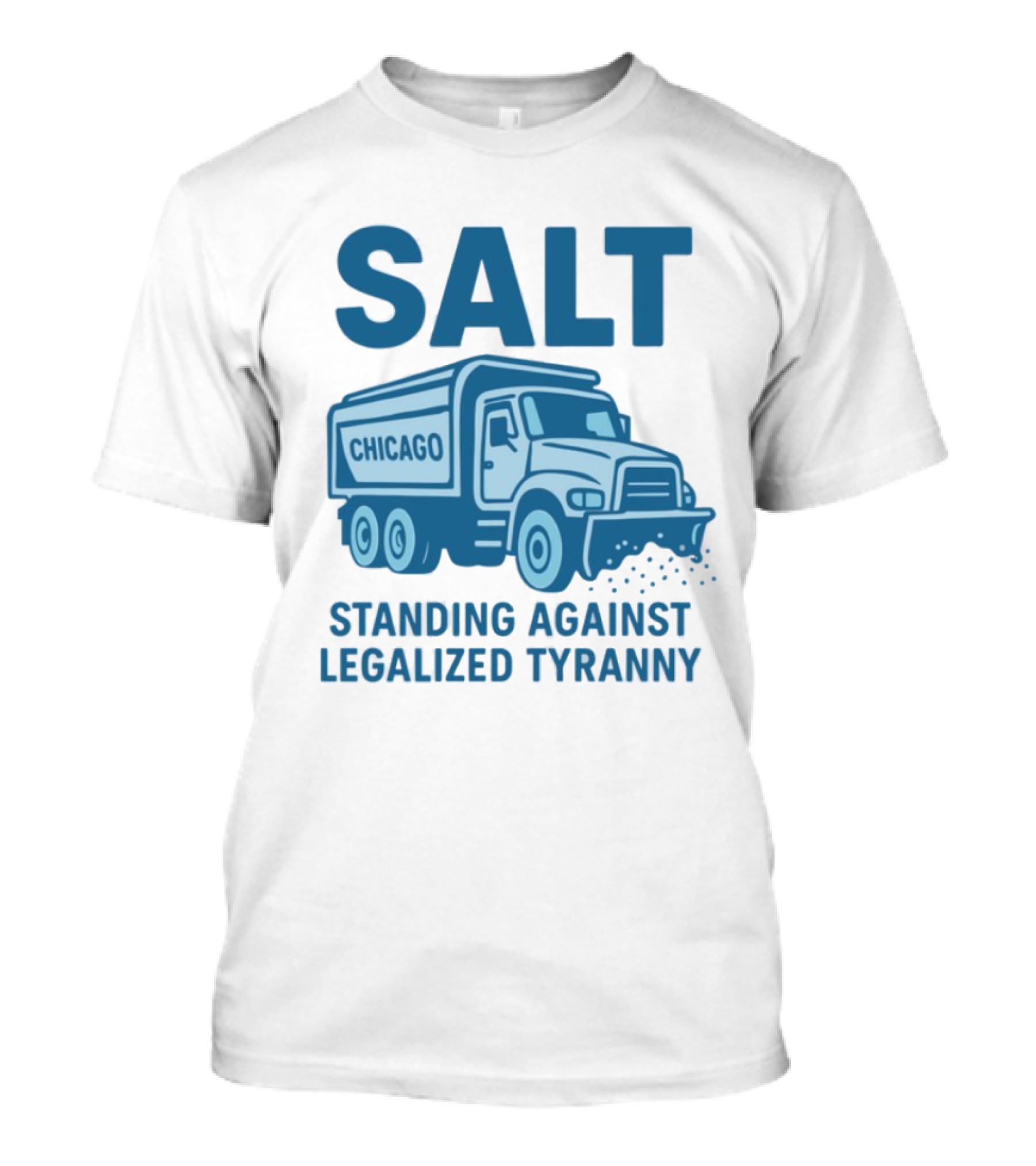 SALT Chicago Truck Standing Against Legalized Tyranny T-Shirt