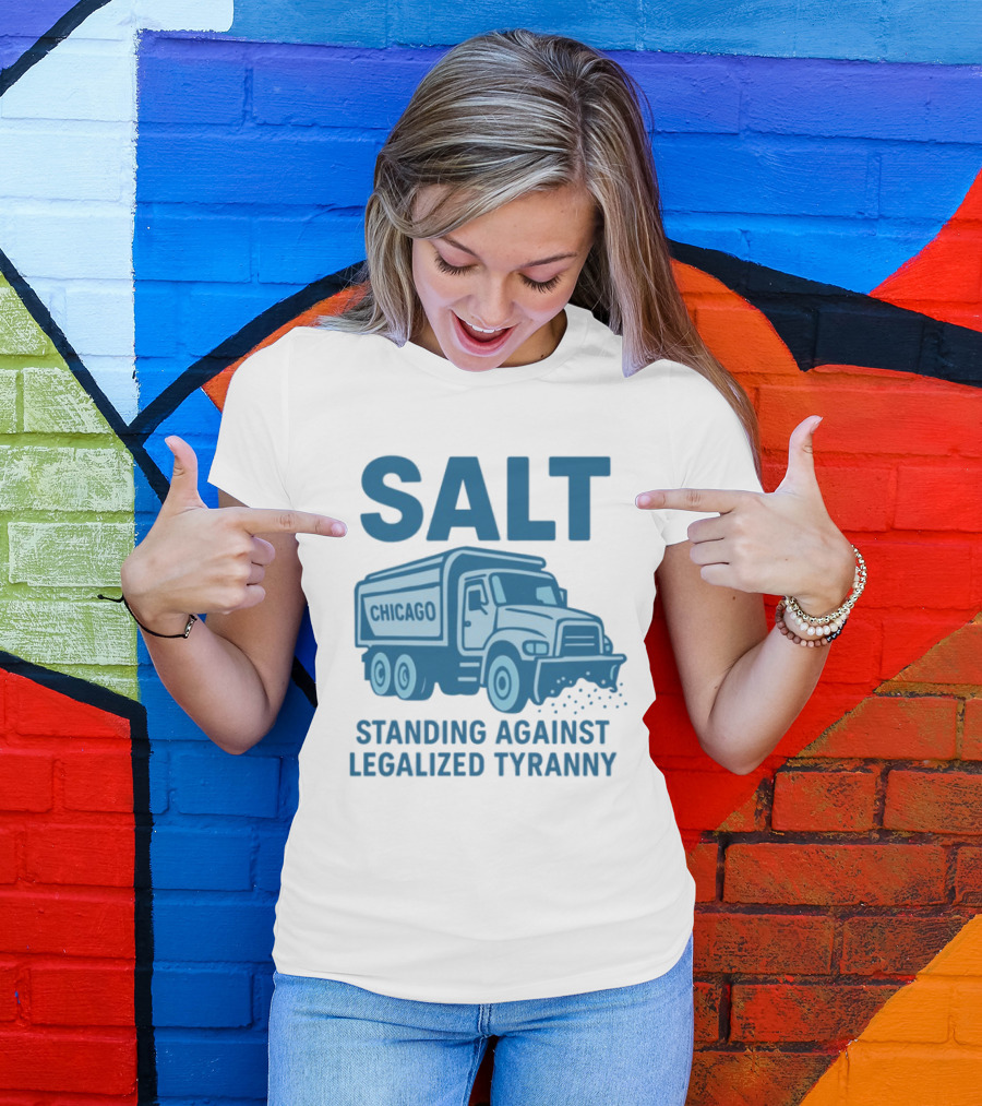 SALT Chicago Truck Standing Against Legalized Tyranny T-Shirt