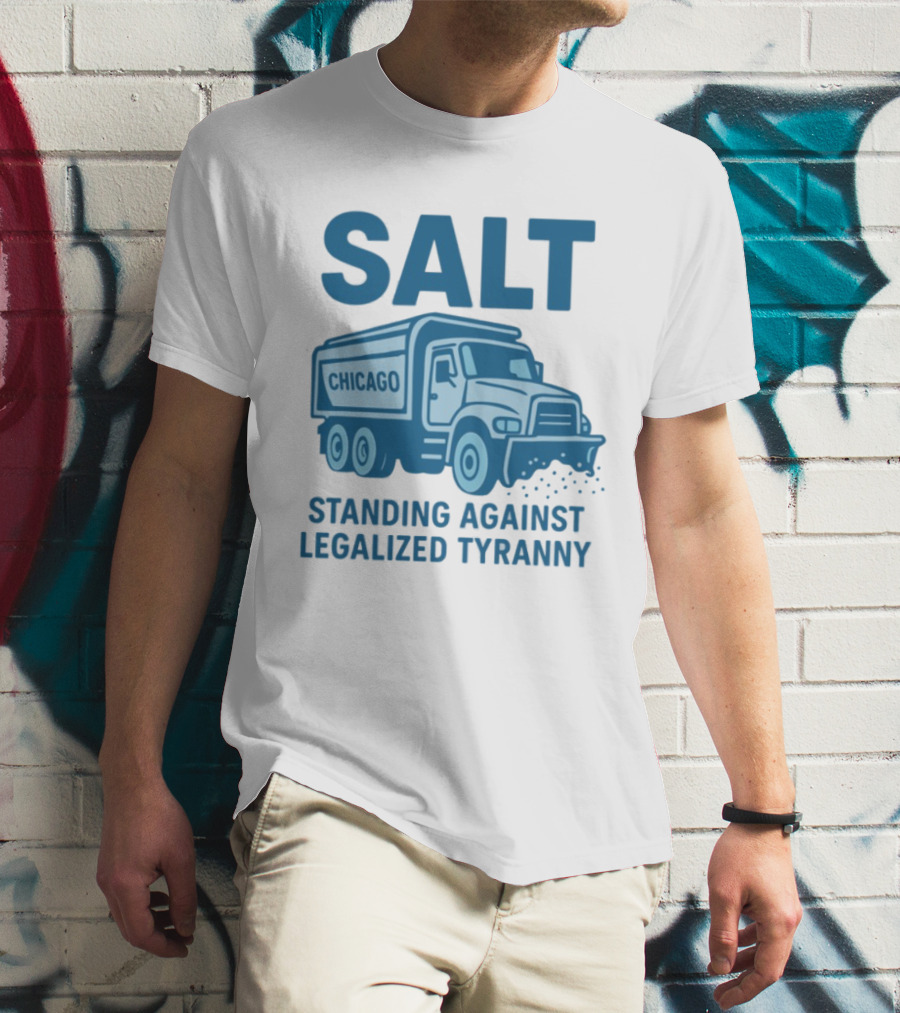 SALT Chicago Truck Standing Against Legalized Tyranny T-Shirt