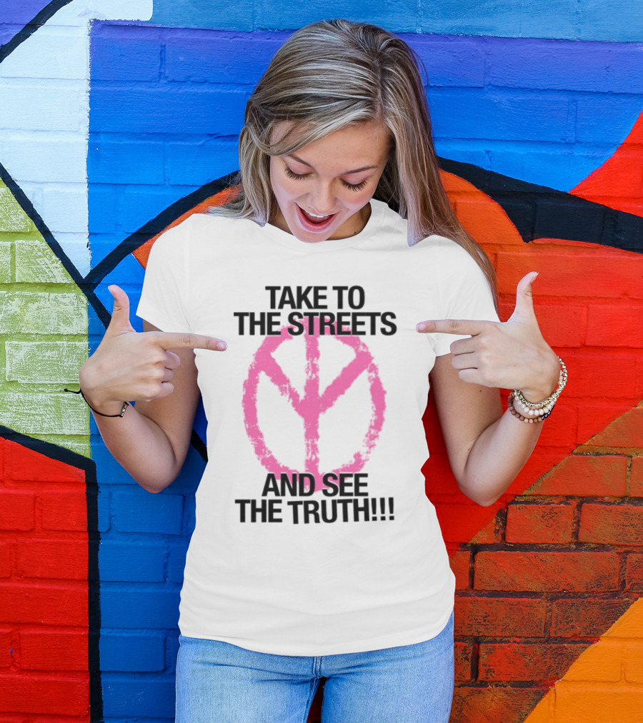 Take To The Streets And See The Truth Peace Symbol T-Shirt