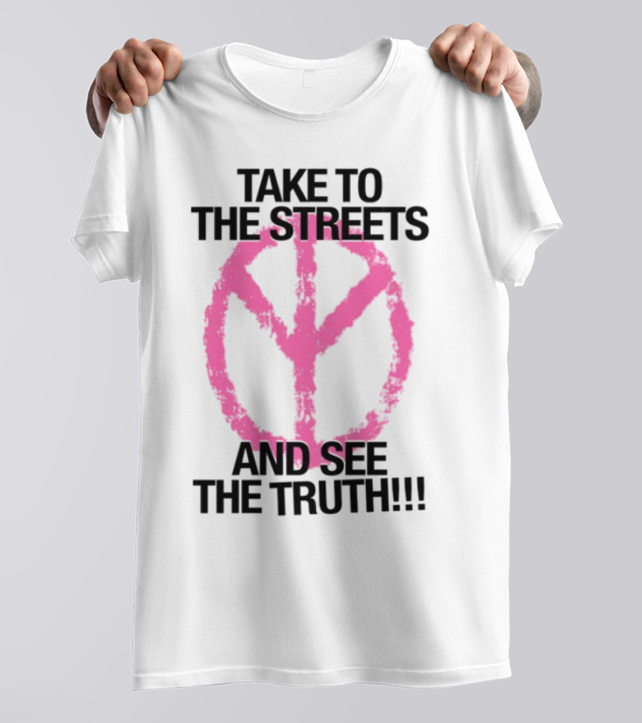 Take To The Streets And See The Truth Peace Symbol T-Shirt