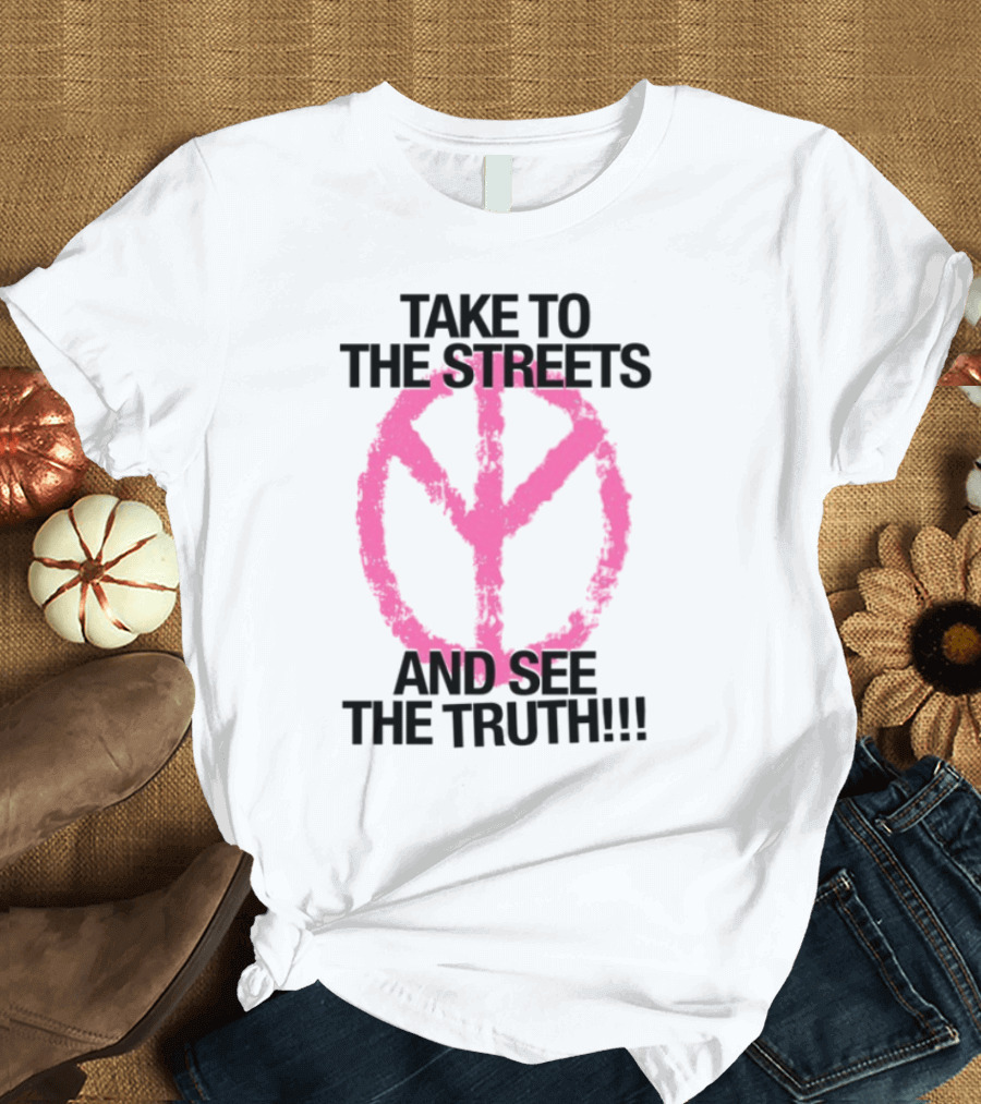Take To The Streets And See The Truth Peace Symbol T-Shirt